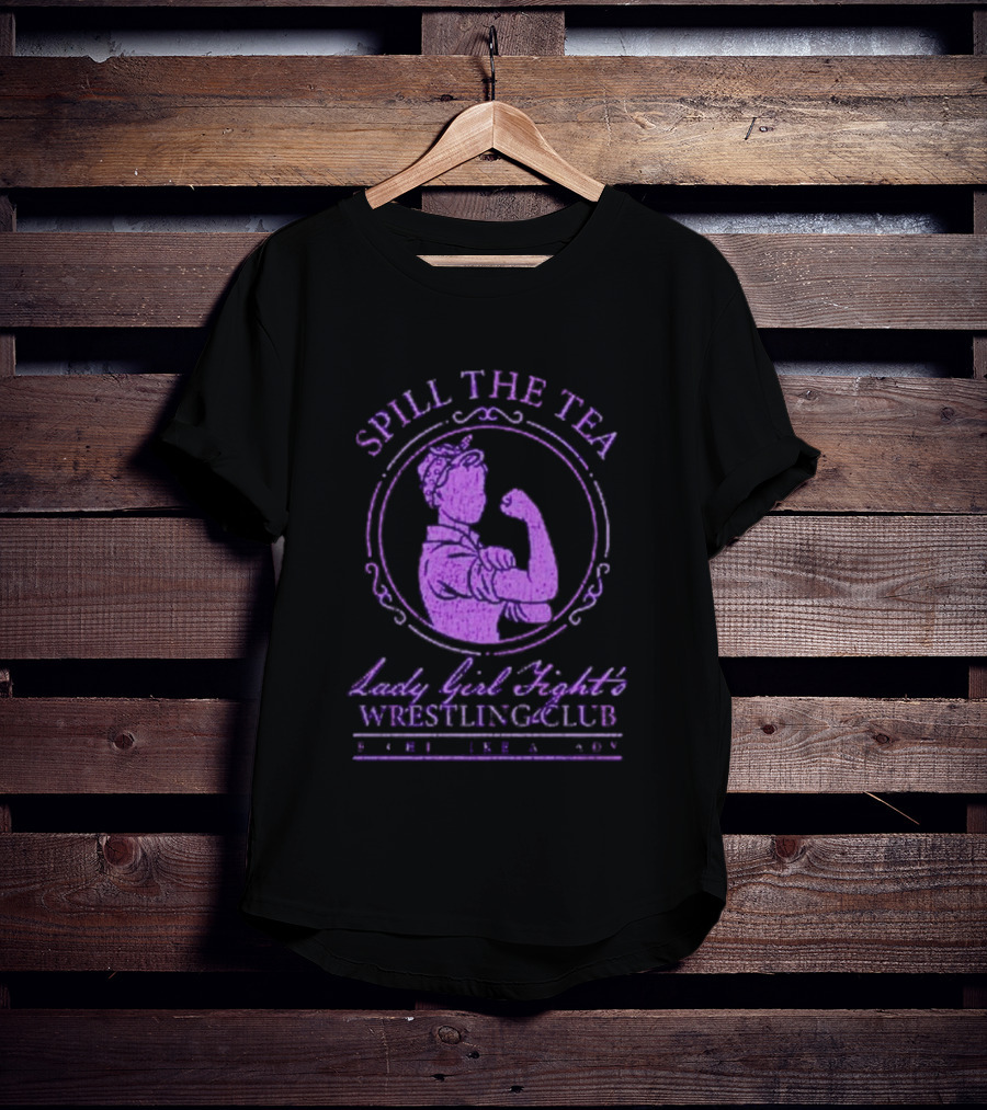 Spill The Tea Lady Girl Fight's Wrestling Club Since 1920 T-Shirt