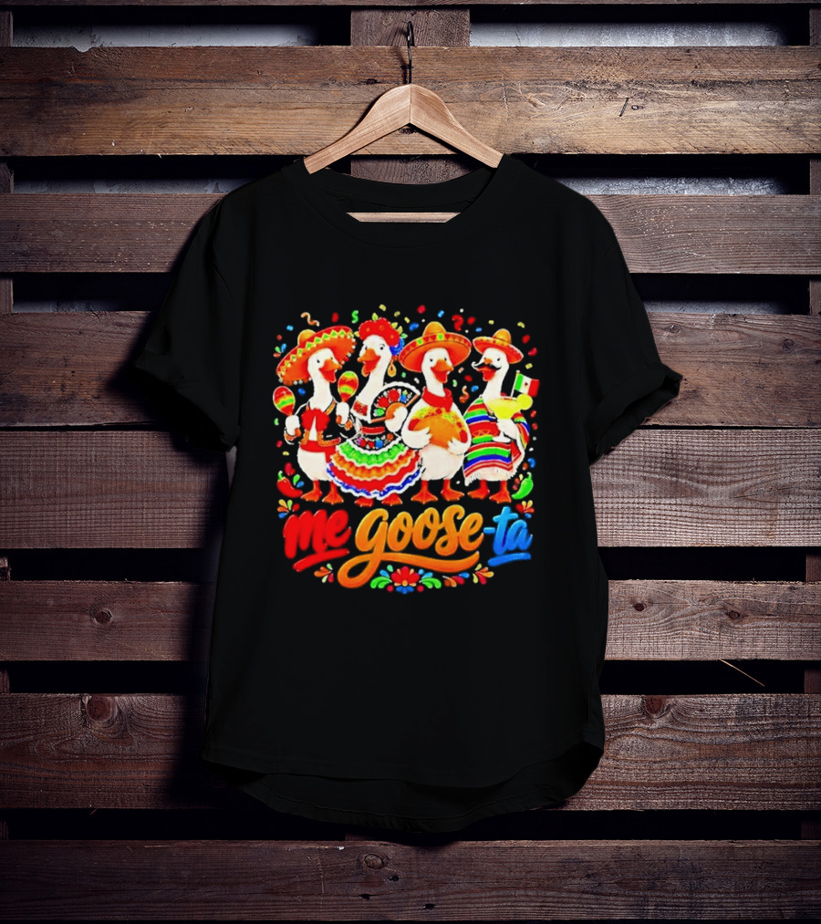 Me Goose Ta Cinco De Mayo Mexico Fiesta Geese T-Shirt