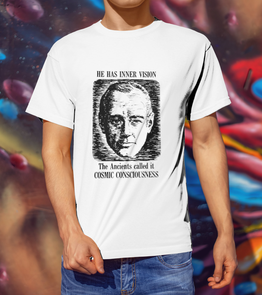 He Has Inner Vision The Ancients Called It Cosmic Consciousness T-Shirt