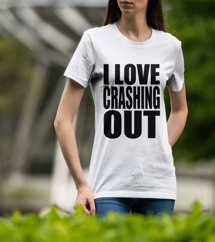 I Love Crashing Out Relaxation Humor Casual Wear T-Shirt