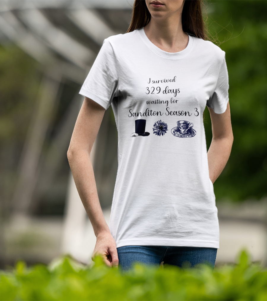 I Survived 329 Days Waiting For Sanditon Season 3 With Teacup Hat And Flower T-Shirt