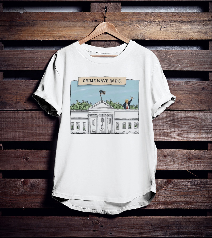 Crime Wave In D.C. Trump Money Bags White House T-Shirt