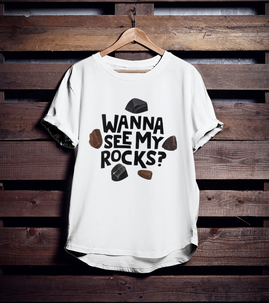 Wanna See My Rocks Funny Mineral Collecting T-Shirt