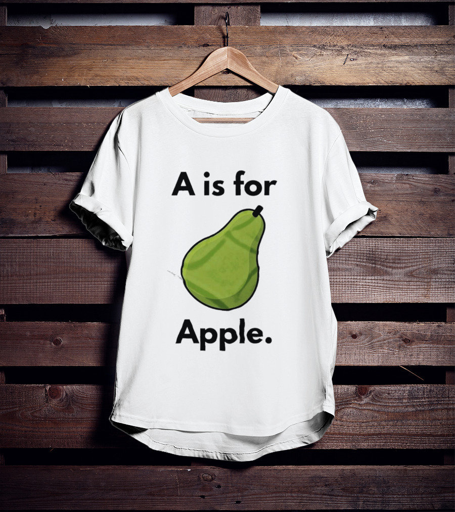 A Is For Apple Pear Fruit Humor Joke T-Shirt