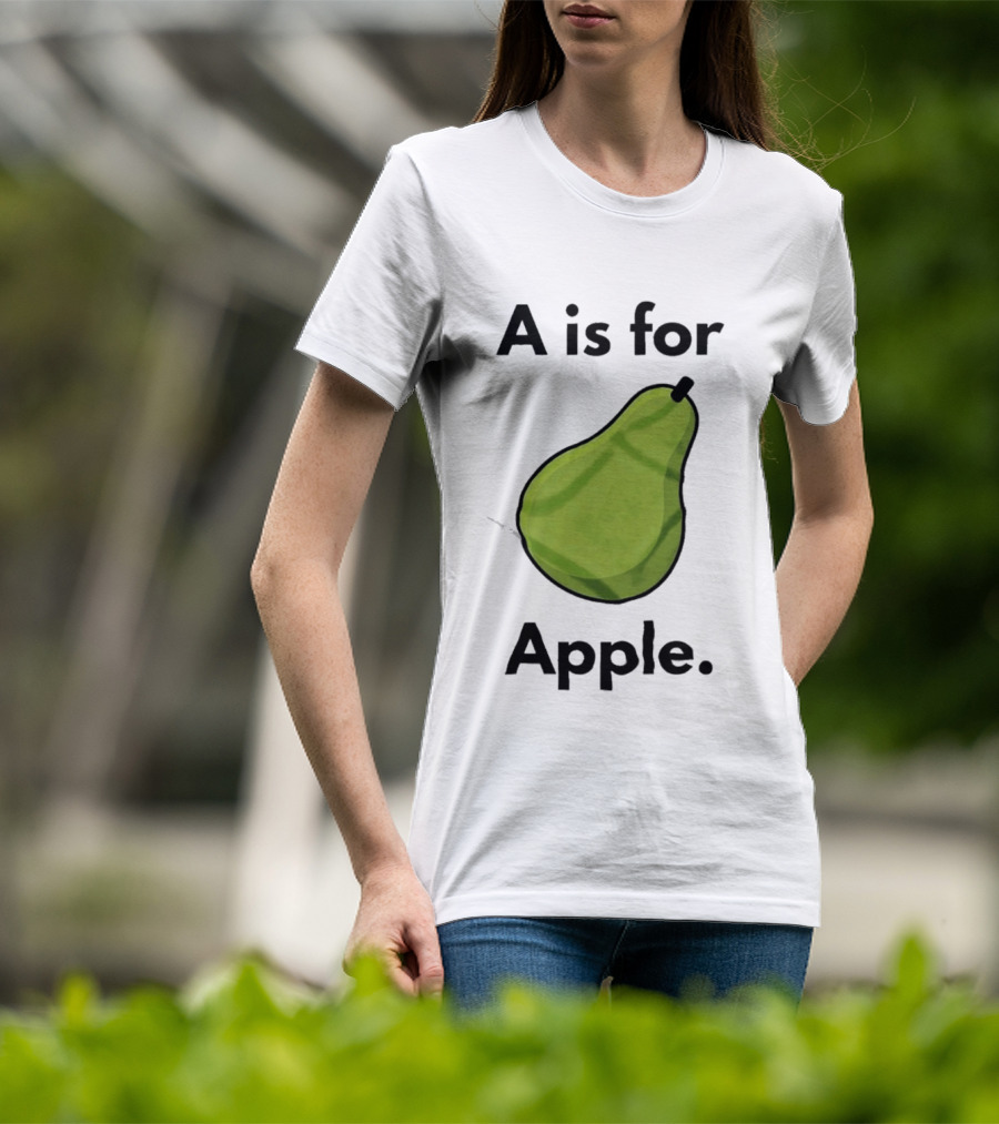A Is For Apple Pear Fruit Humor Joke T-Shirt