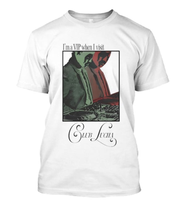 I'm A VIP When I Visit Club Lucha Masked Characters T-Shirt