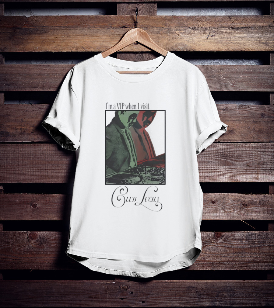 I'm A VIP When I Visit Club Lucha Masked Characters T-Shirt