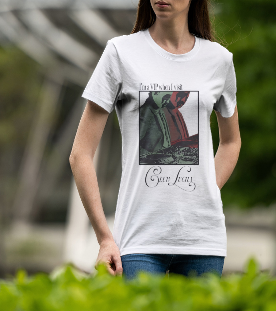 I'm A VIP When I Visit Club Lucha Masked Characters T-Shirt