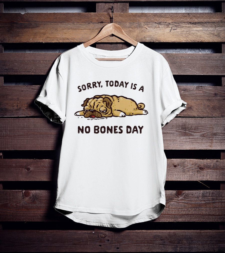 Sorry Today Is A No Bones Day Lazy Pug T-Shirt