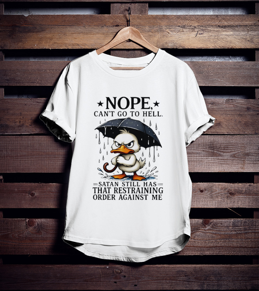 Nope Can't Go To Hell Angry Duck Satan Restraining Order T-Shirt