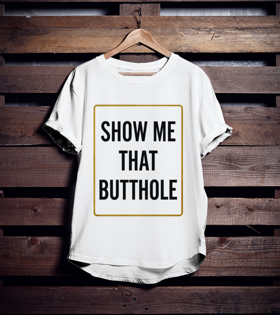 Show Me That Butthole Border T-Shirt