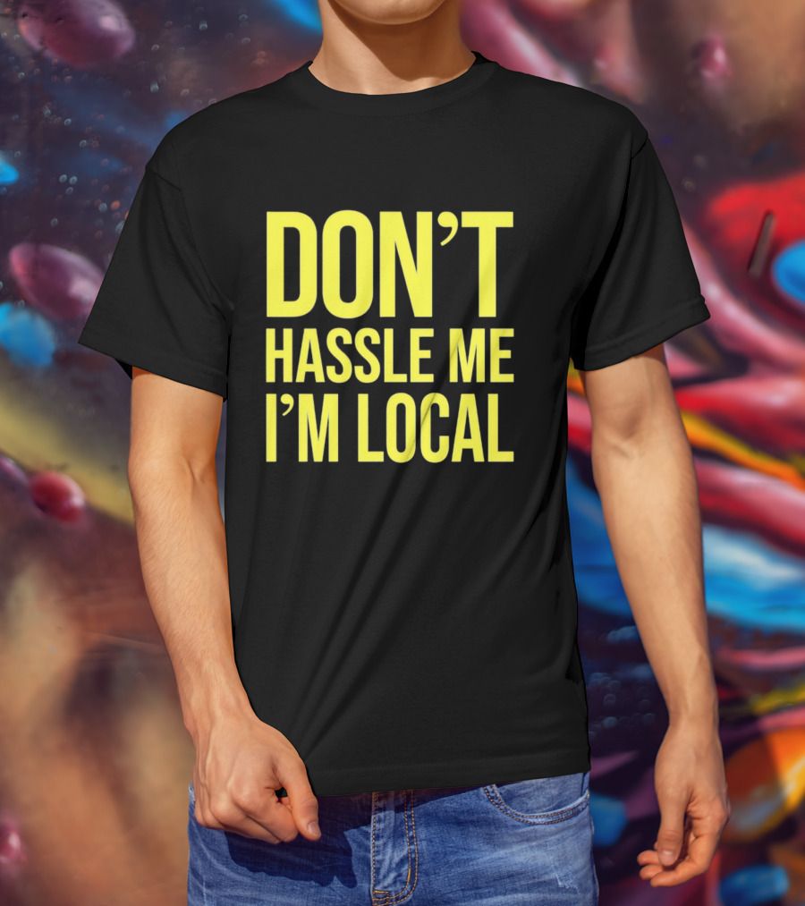 Don't Hassle Me I'm Local Iconic Movie T-Shirt
