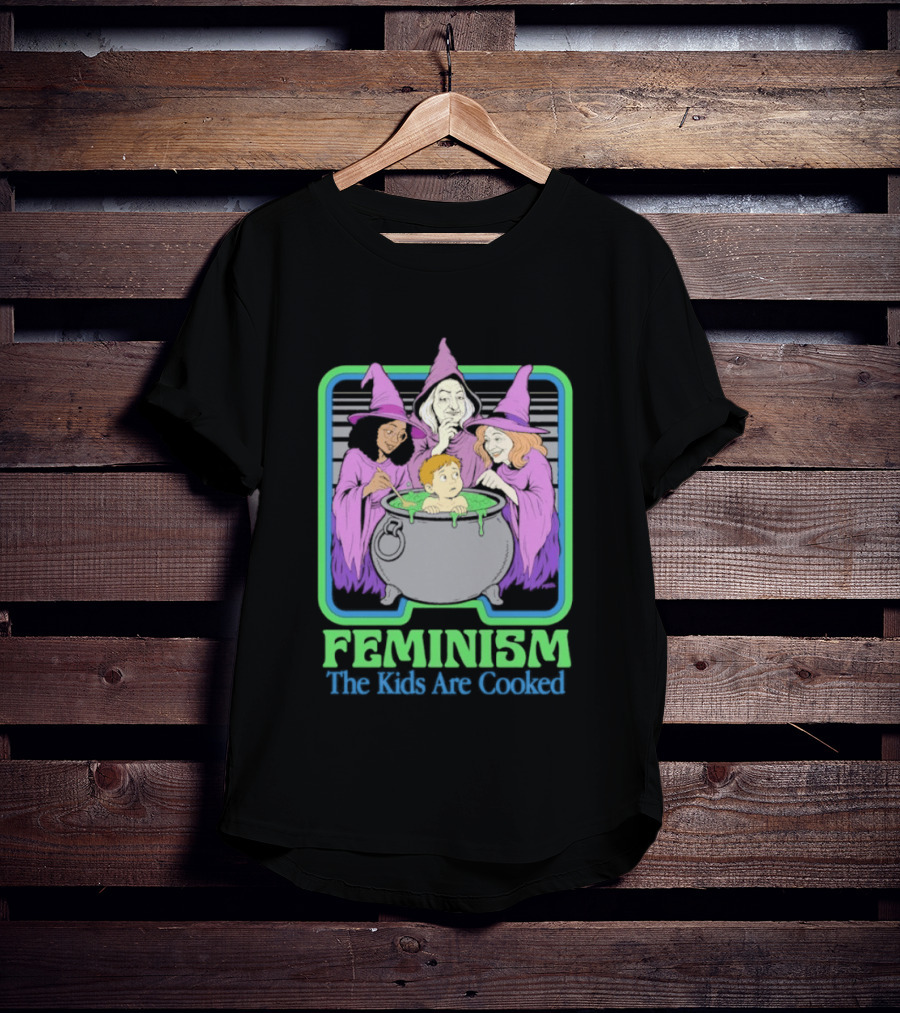 Feminism The Kids Are Cooked Witches Cauldron Scene T-Shirt