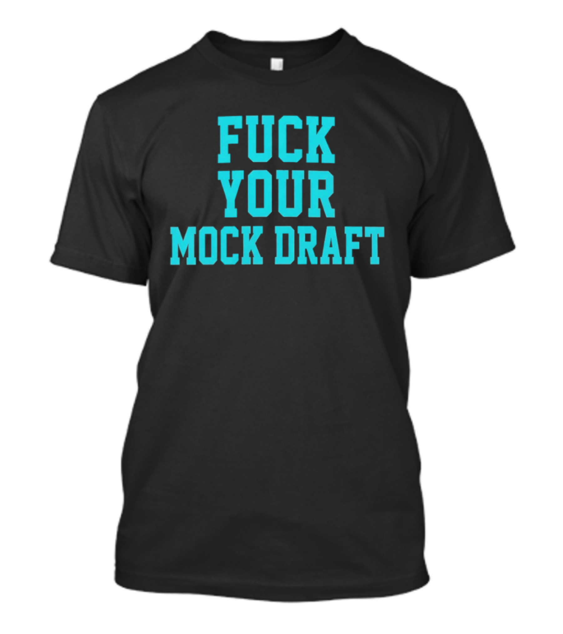 F*** Your Mock Draft T-Shirt