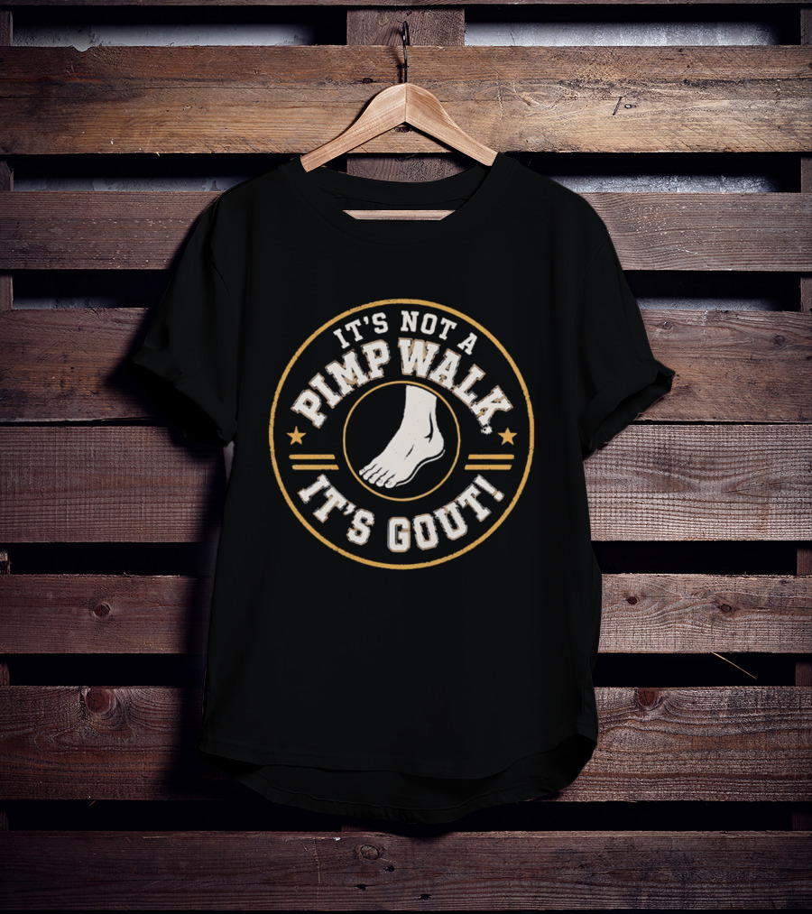 It's Not A Pimp Walk It's Gout Foot T-Shirt