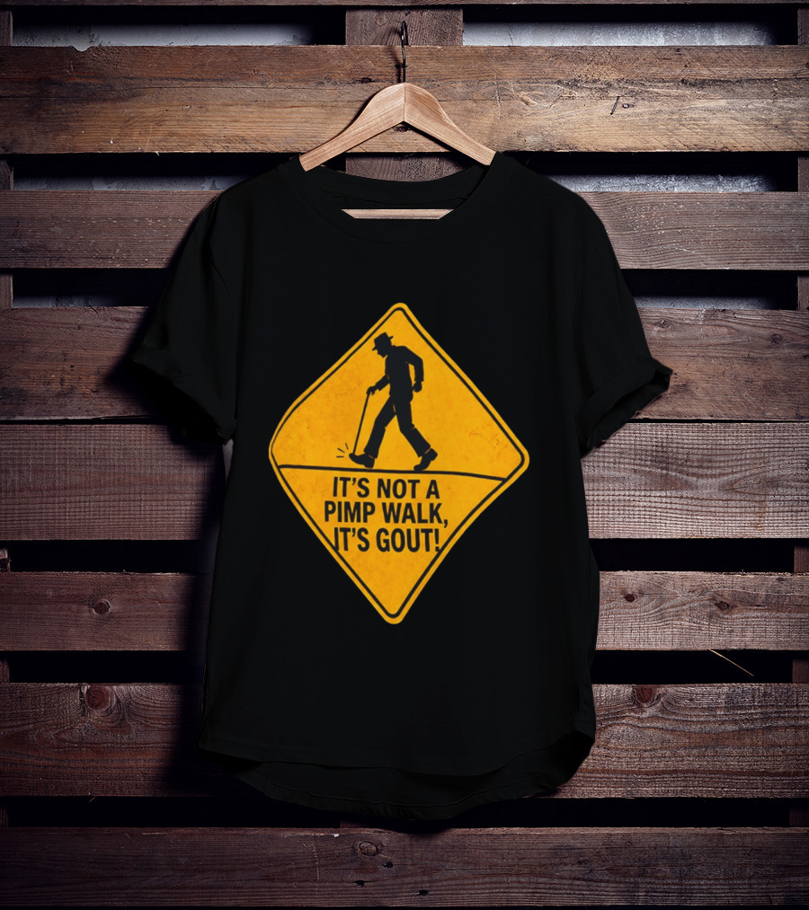 It's Not A Pimp Walk It's Gout Warning Sign T-Shirt