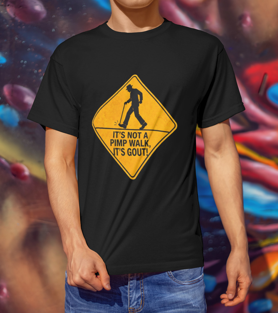 It's Not A Pimp Walk It's Gout Warning Sign T-Shirt