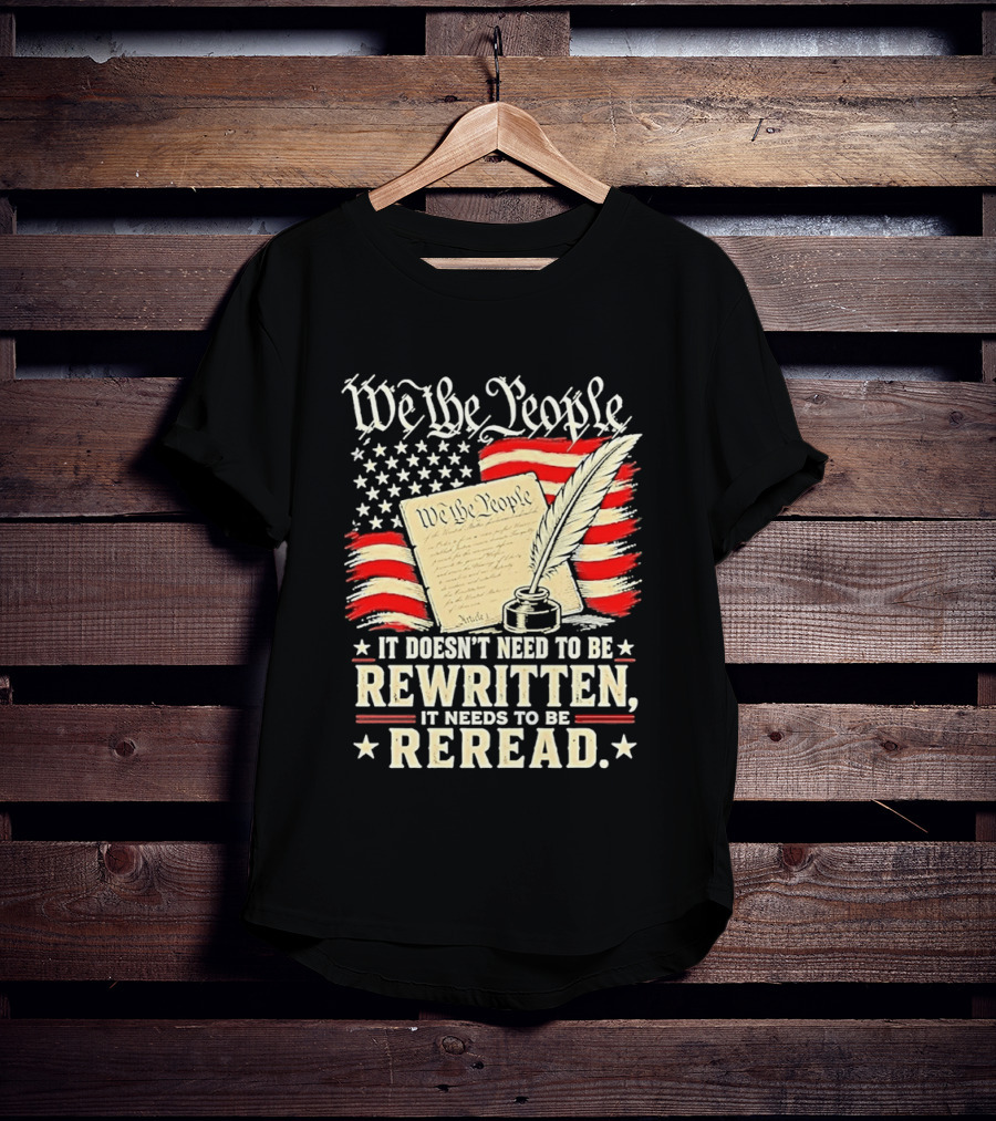We The People Constitution Quote Rewritten Reread American Flag Ink Feather T-Shirt