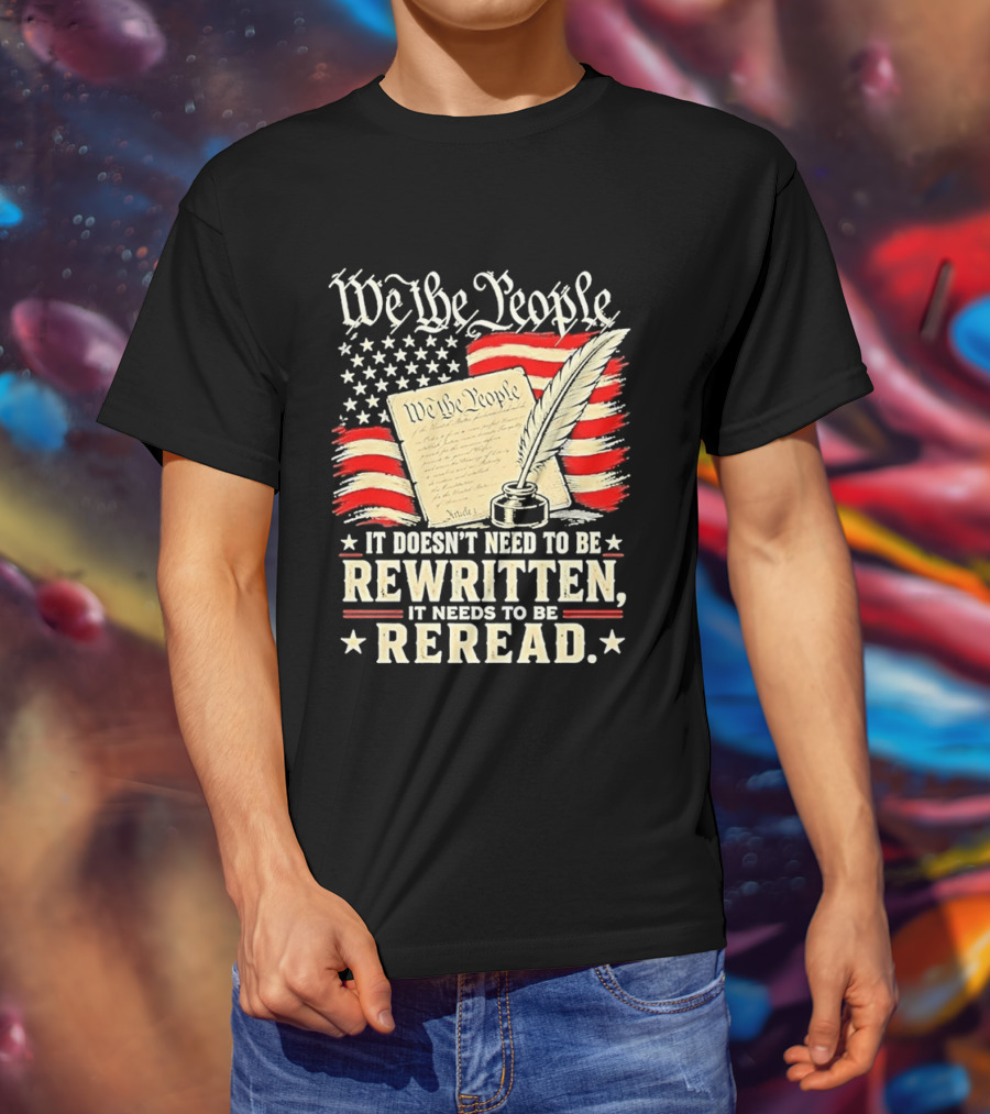 We The People Constitution Quote Rewritten Reread American Flag Ink Feather T-Shirt