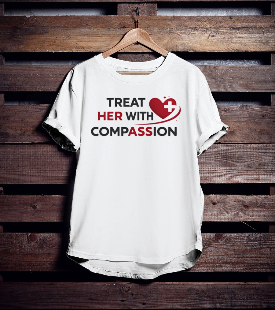 TREAT HER WITH COMPASSION Heart And Cross T-Shirt