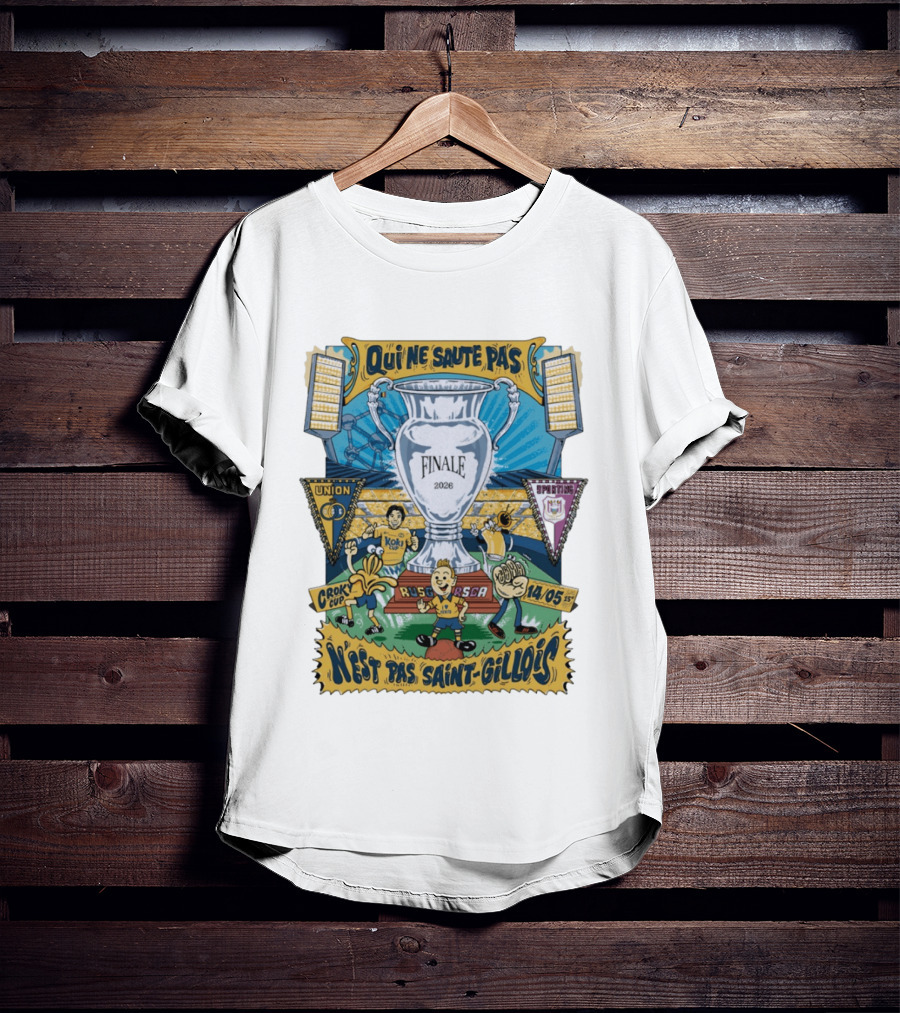 Qui Ne Saute Pas Final 2026 Union SG Vs RSC Anderlecht N'est Pas Saint Gillois Crok Cup 14/05 T-Shirt