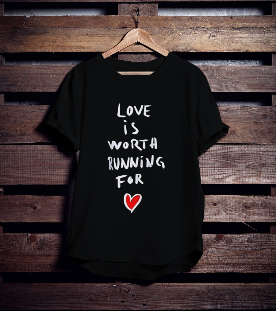 Love Is Worth Running For Heart Symbol Message T-Shirt