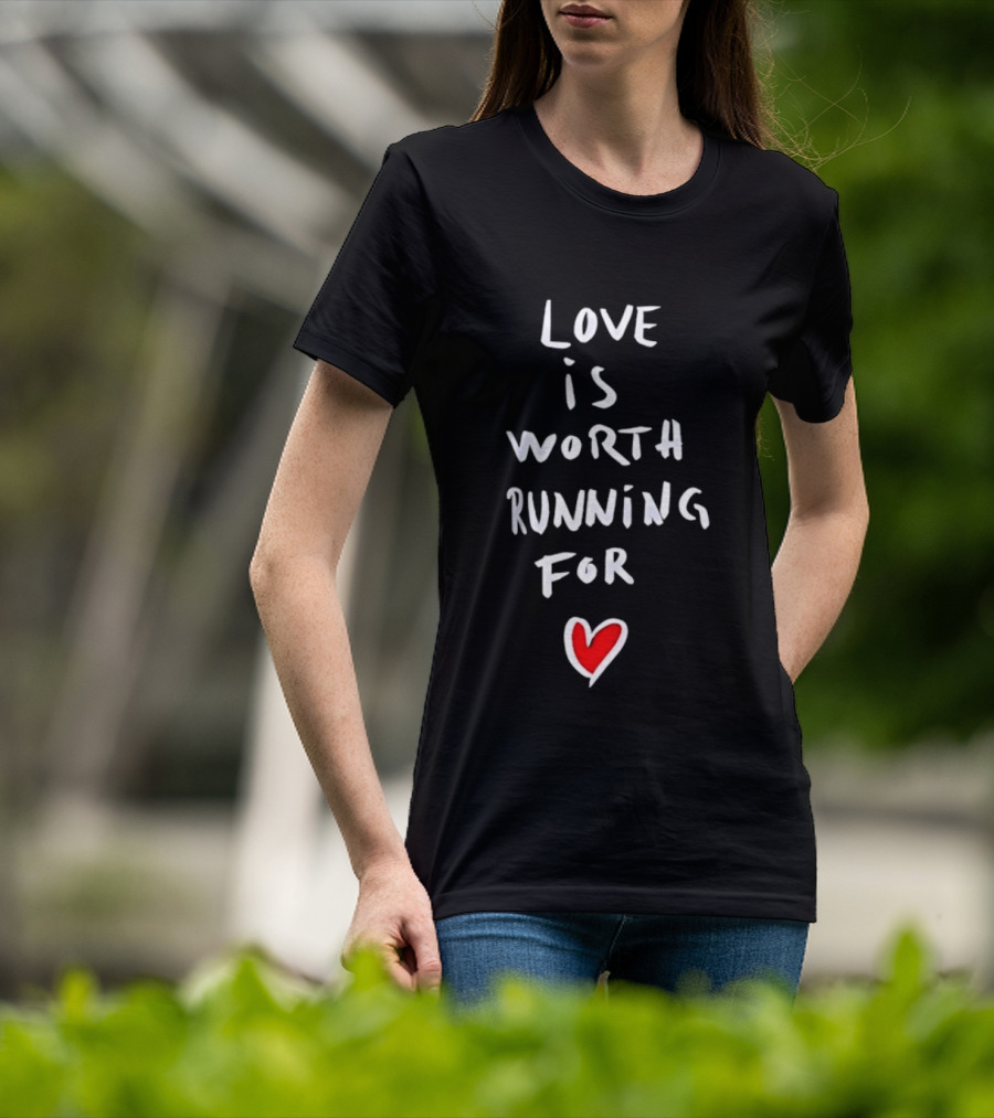 Love Is Worth Running For Heart Symbol Message T-Shirt