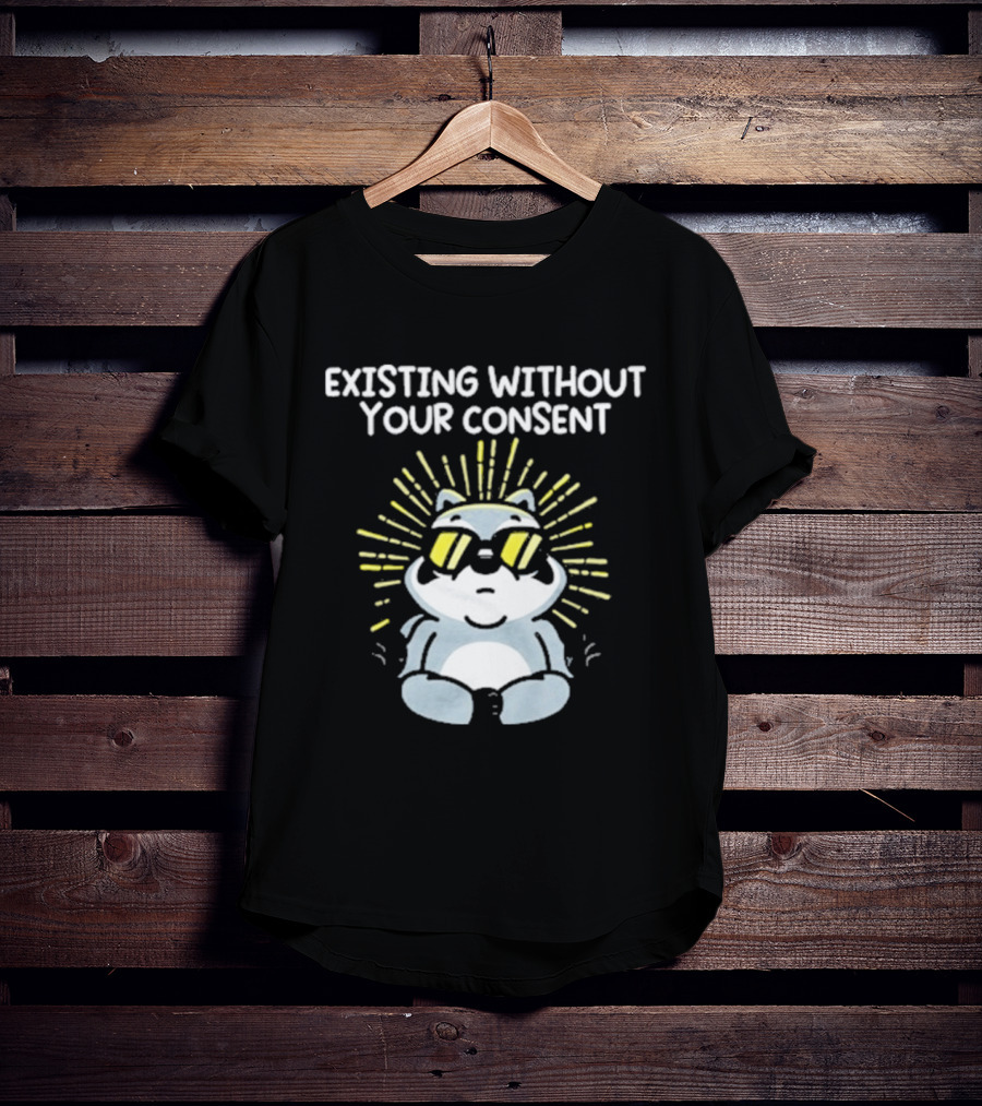 Mandatoryfunday Existing Without Your Consent Sunglasses Sunburst Raccoon T-Shirt