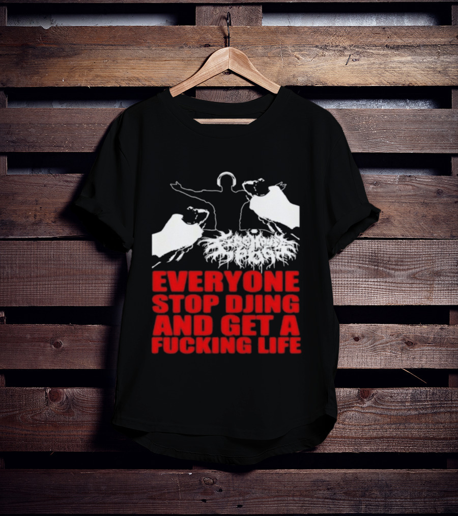 Everyone Stop DJing And Get A Life Funny Music T-Shirt
