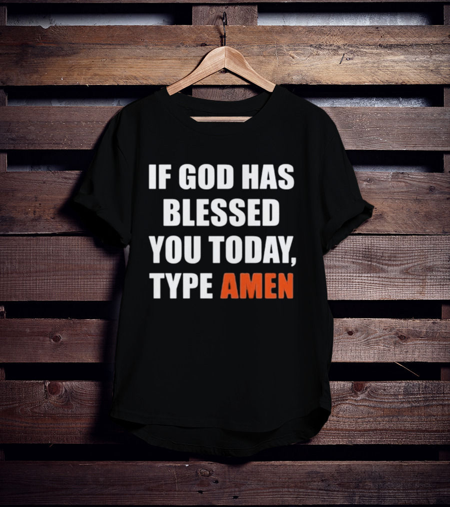 If God Has Blessed You Today Type Amen Bold Religious Message T-Shirt