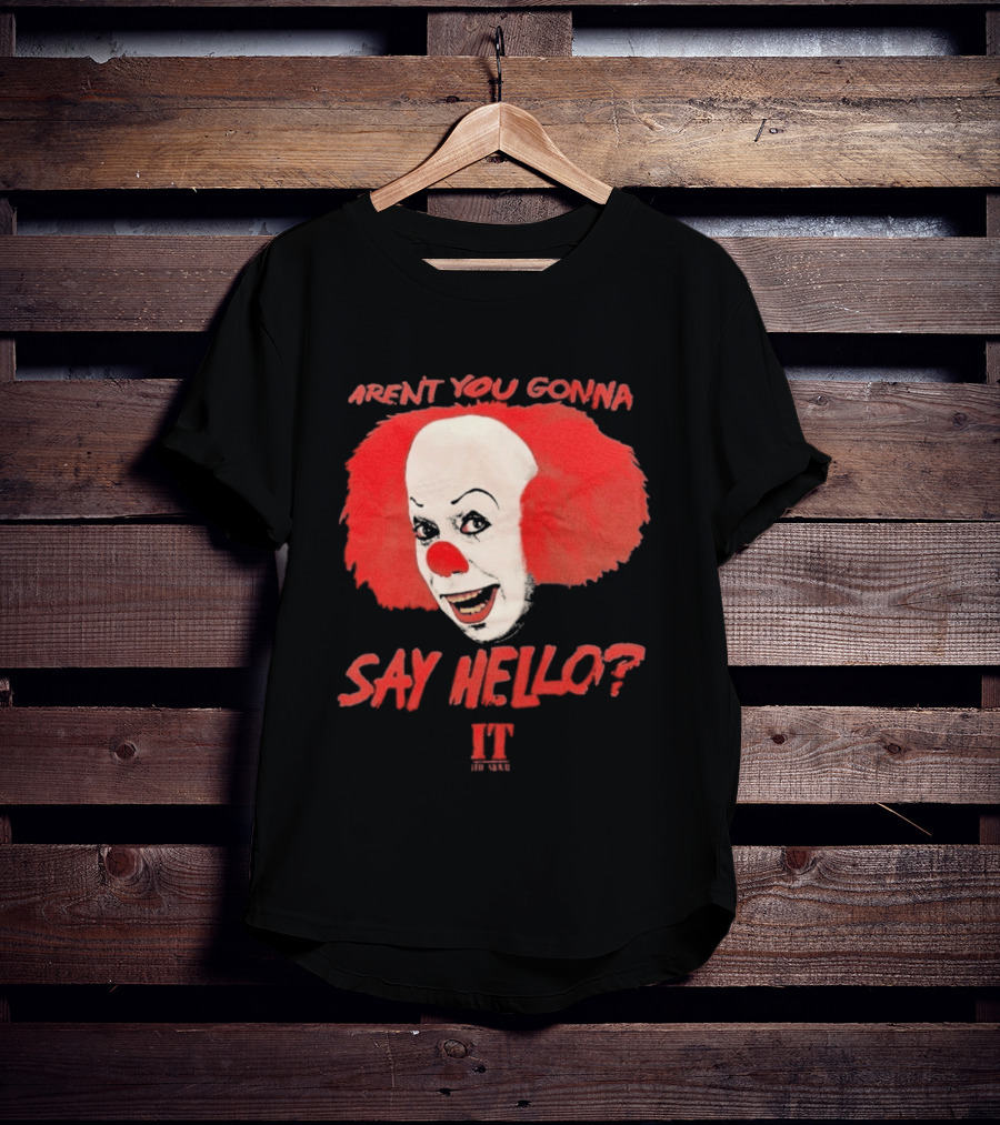 IT Movie Aren't You Gonna Say Hello Pennywise Clown T-Shirt