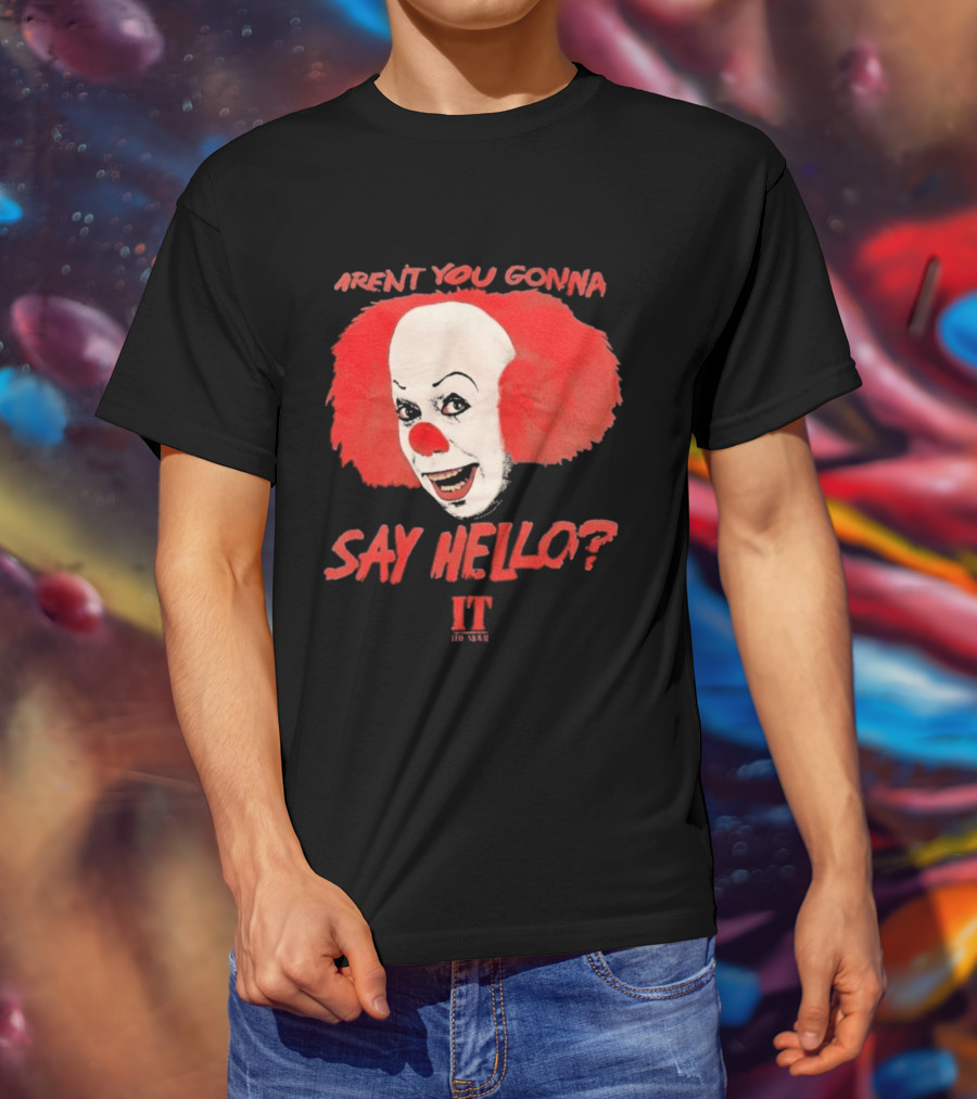 IT Movie Aren't You Gonna Say Hello Pennywise Clown T-Shirt