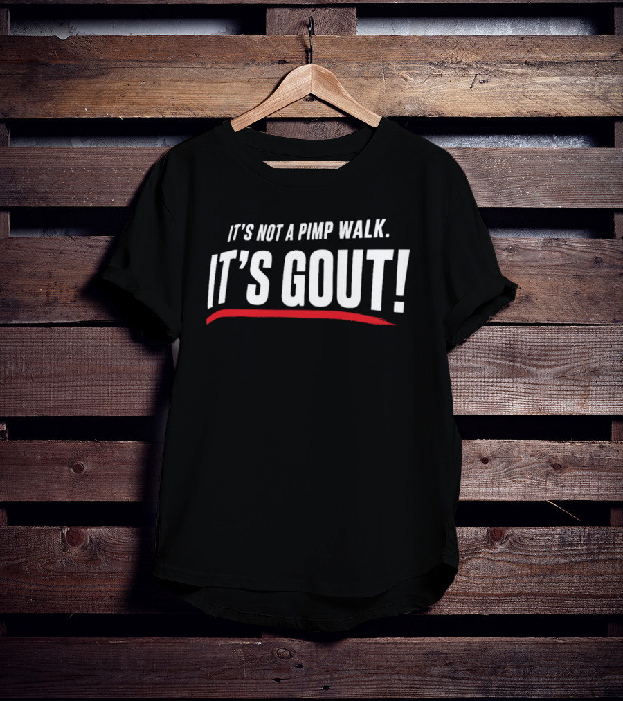 It's Not A Pimp Walk It's Gout T-Shirt