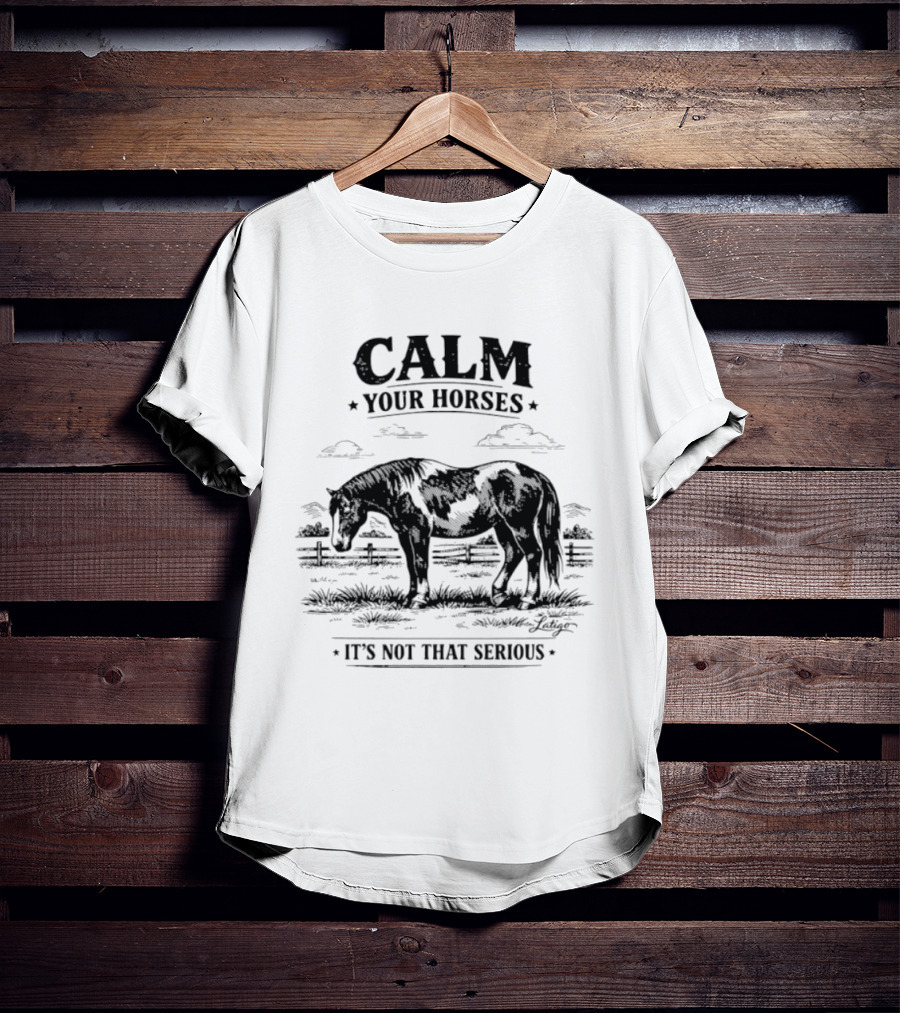 Calm Your Horses It's Not That Serious With Horse And Pasture Scene T-Shirt