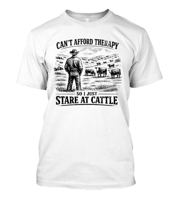 Can't Afford Therapy So I Just Stare At Cattle Cowboy Ranch Scene T-Shirt