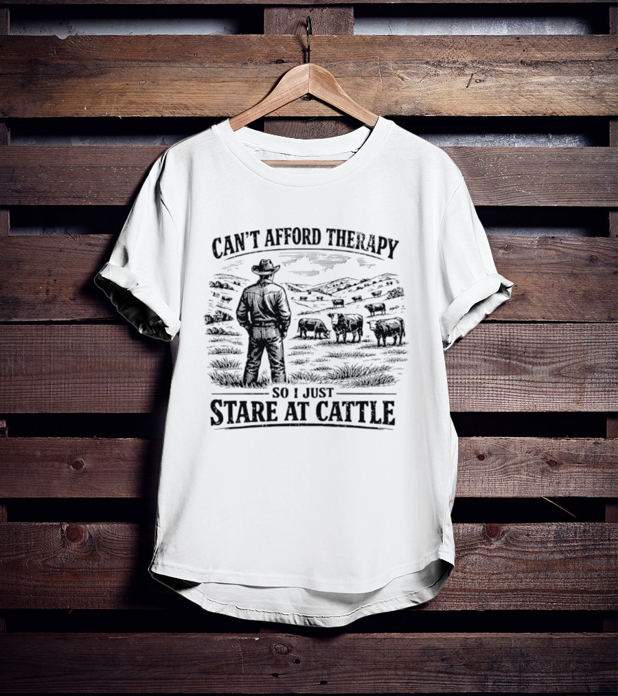 Can't Afford Therapy So I Just Stare At Cattle Cowboy Ranch Scene T-Shirt