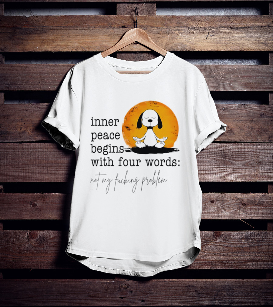Inner Peace Begins With Four Words Not My Fucking Problem Snoopy Meditation T-Shirt