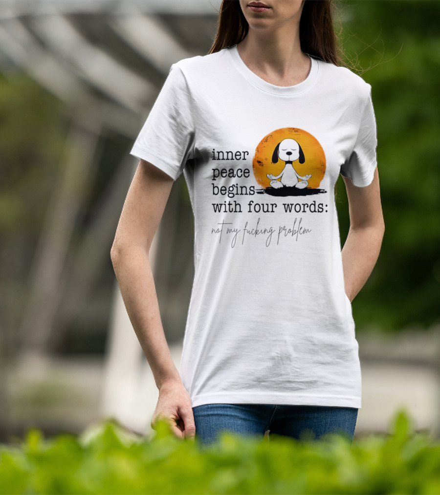 Inner Peace Begins With Four Words Not My Fucking Problem Snoopy Meditation T-Shirt