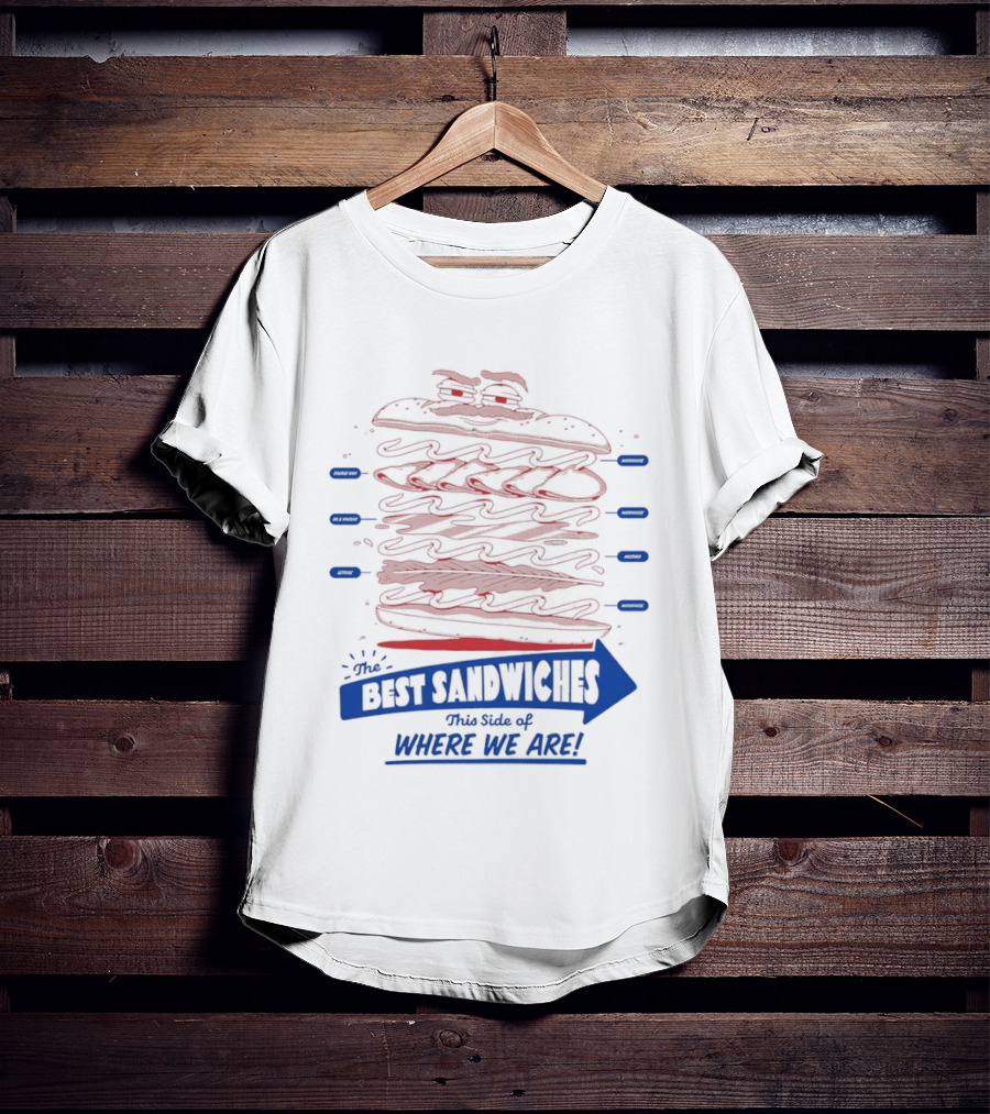 Best Sandwiches This Side Of Where We Are T-Shirt