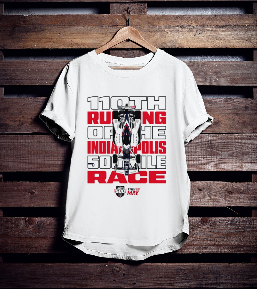 110th Running Of The Indianapolis 500 Mile Race This Is May T-Shirt