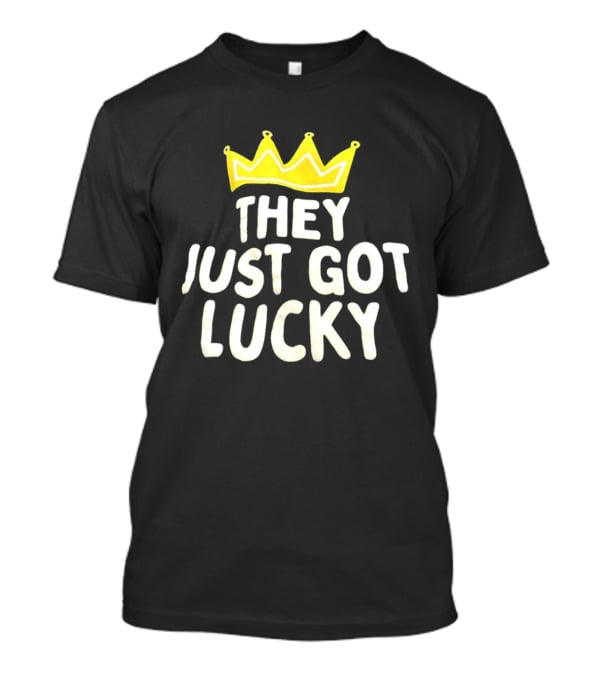 They Just Got Lucky Crown T-Shirt