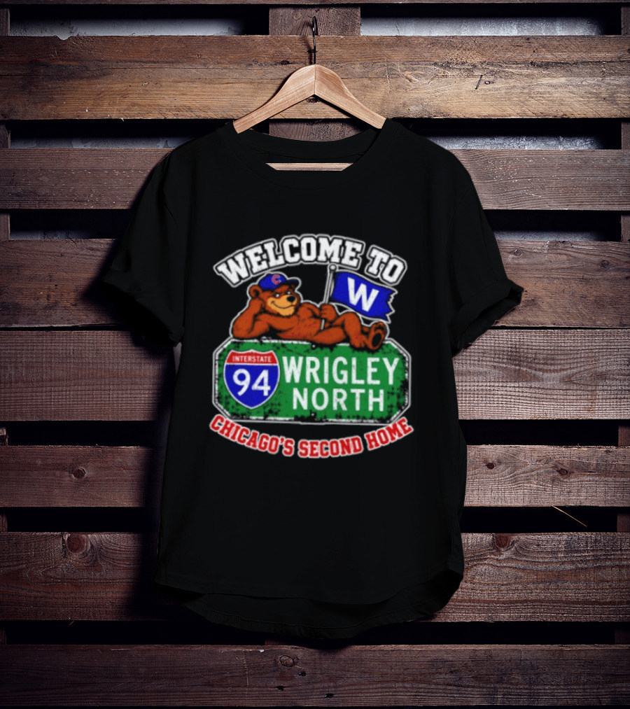Welcome To Wrigley North Interstate 94 Chicago's Second Home Cubs Fan Image T-Shirt