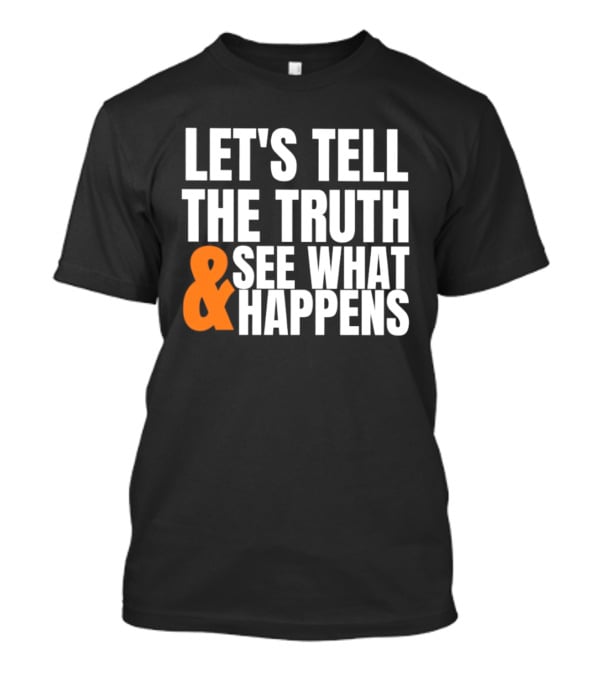 Let's Tell The Truth See What Happens T-Shirt