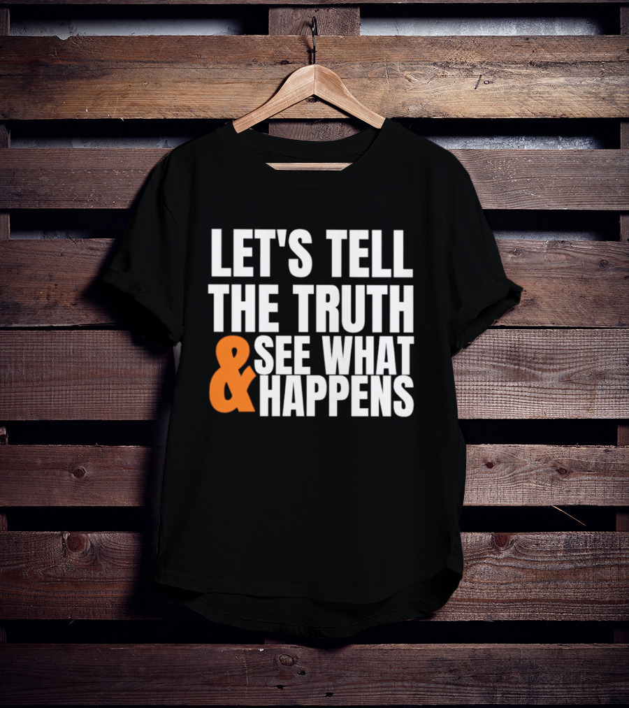 Let's Tell The Truth See What Happens T-Shirt