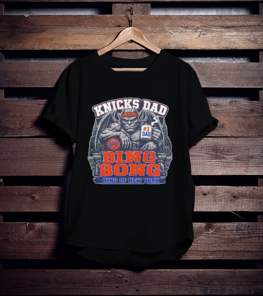 Knicks Dad Bing Bong King Of New York #1 Dad T-Shirt