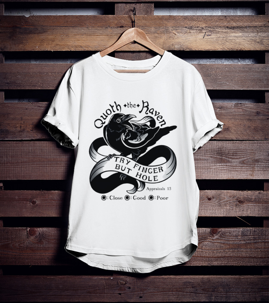 Quoth The Raven Try Finger But Hole Apparel Rating 18 T-Shirt