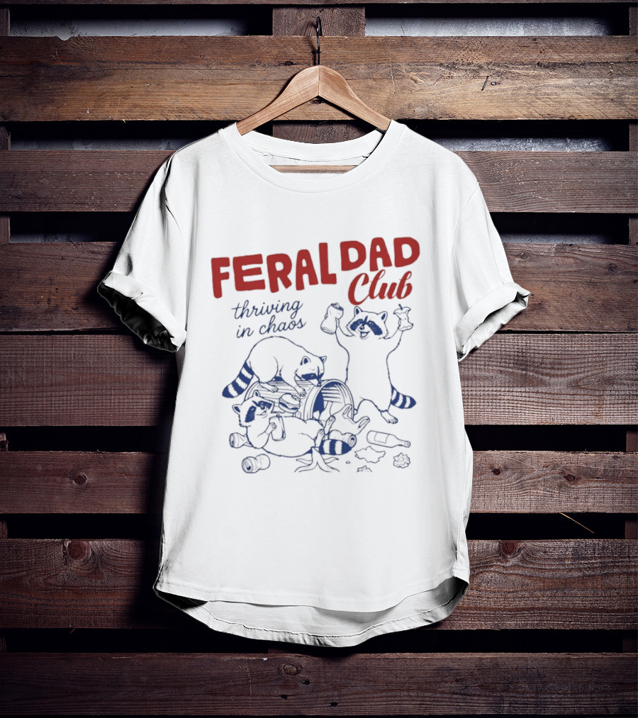 Feral Dad Club Racoon Thriving In Chaos T-Shirt