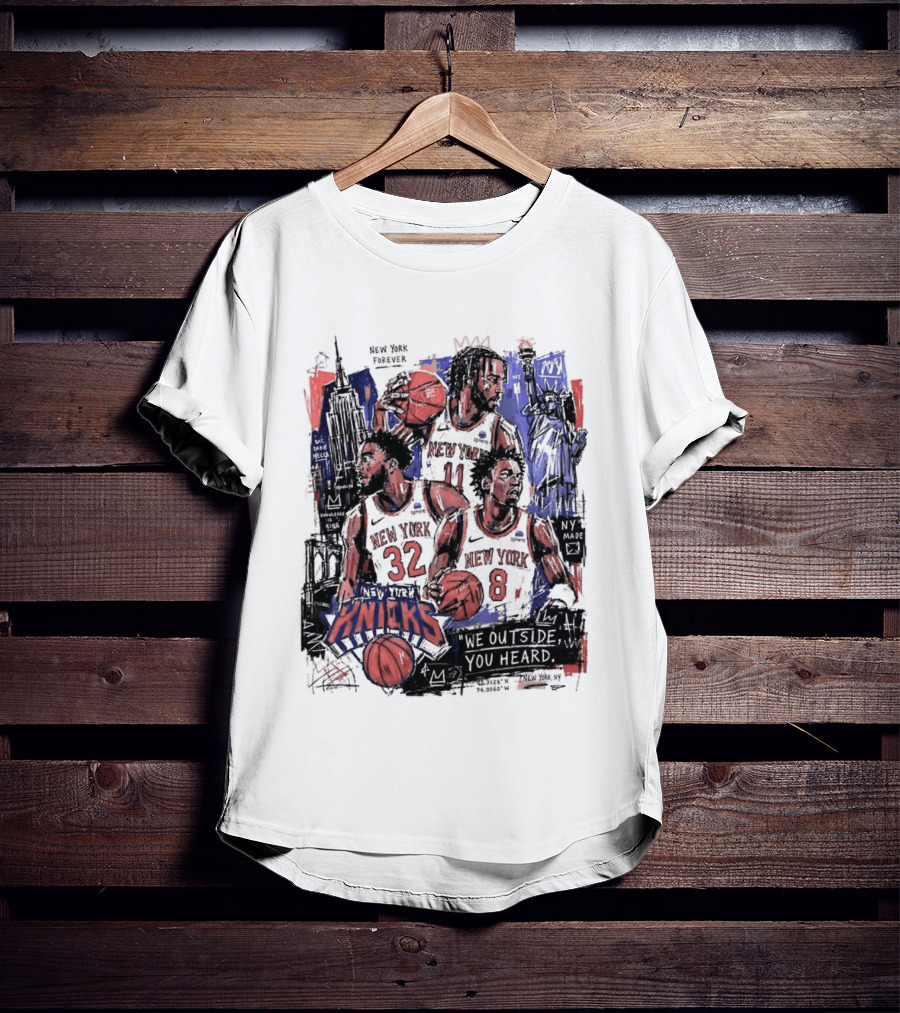 New York Knicks Jalen Brunson Karl Anthony Towns OG Anunoby We Outside You Heard NBA T-Shirt