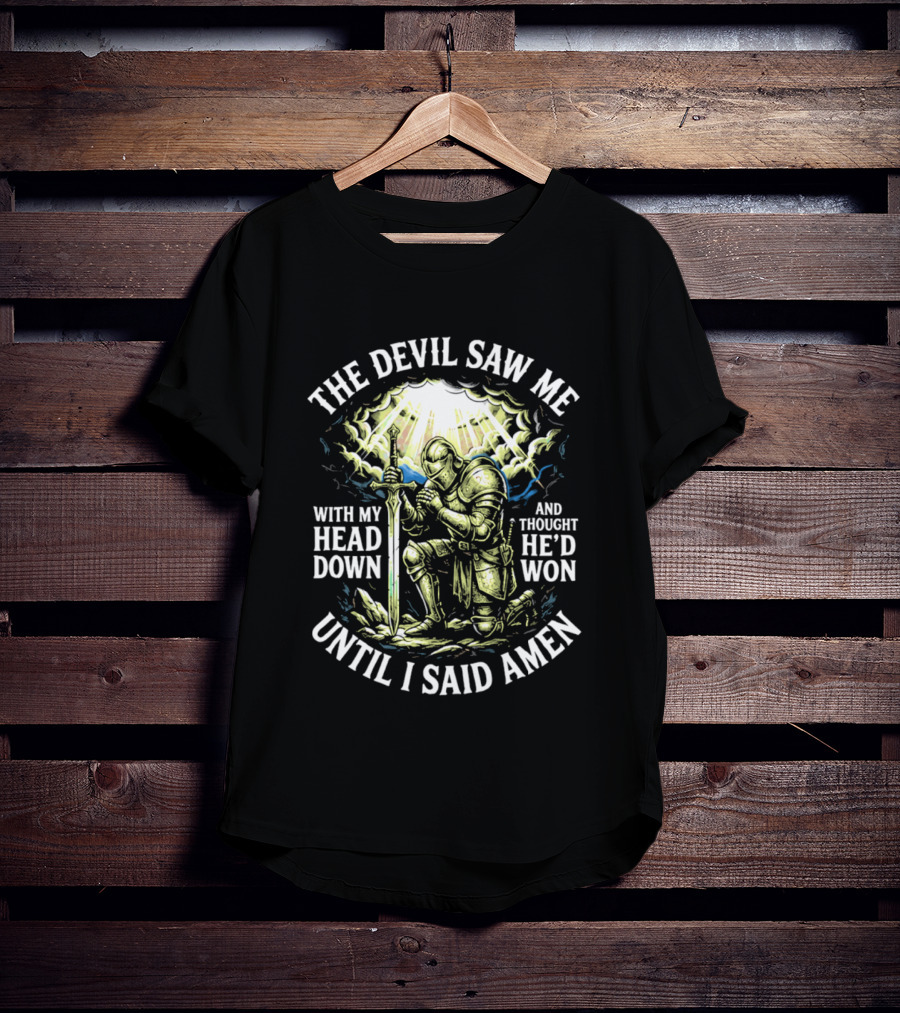 The Devil Saw Me With My Head Down Until I Said Amen Knight Kneeling With Sword Under Light T-Shirt