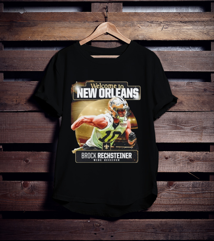 Welcome To New Orleans Saints Brock Rechsteiner Wide Receiver NFL Football Gear T-Shirt